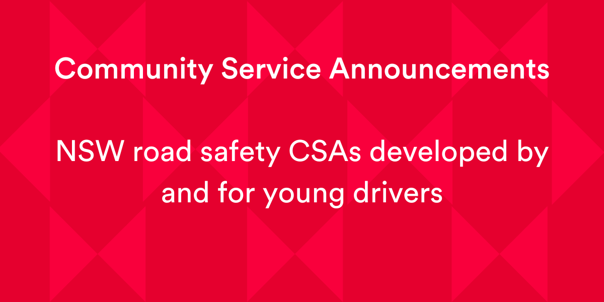 NSW road safety CSAs developed by and for young drivers